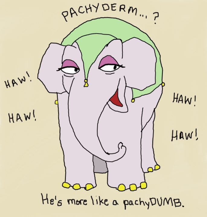 This is a drawing of one of the Dumbo meanies, one of the old bitchy elephants. Surrounding her are words of mockery as she snidely looks aside. "Haw haw haw haw! Pachyderm? More like packy-dumb!"