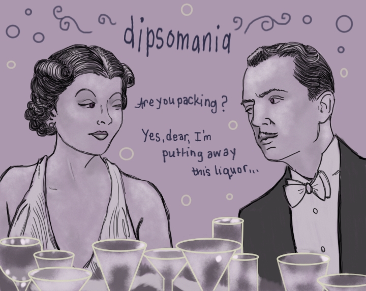Illustration of Myrna Loy and William Powell looking at each other with one eye closed, over a table of cocktail glasses. They are in their Thin Man roles. Over them is the word "dipsomania." They share a dialogue that goes: "Are you packing?" "Yes, dear, I'm putting away this liquor..."