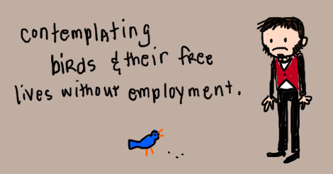 Illustration. Beige background. Jeremy in the same pose as before, but not holding the rake. He is standing, frowning, looking a a blue bird on the ground. The words written on the image say, "contemplating birds and their free lives without employment."