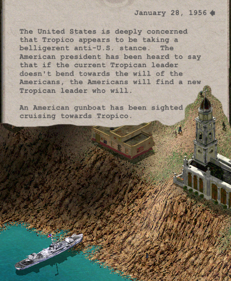 This combination screencap shows a notice that says, "The United States is deeply concerned that Tropico appears to be taking a belligerent anti-U.S. stance. The American president has been heard to say that if the current Tropican leader doesn't bend towards the will of the Americans, the Americans will find a new Tropican leader who will.

An American gunboat has been sighted cruising towards Tropico."

The lower half of the image shows a gunboat so far into the bar that the front part of it seems  to be jammed into a cliffside.