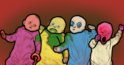 Four newborns lie on their backs together in a line up, in this drawing. One baby that is predominantly pink, has pincers for hands. Another baby that has on a canary yellow onesie has a sallow pallor and a stained garment. Its mouth is widened, it is crusted with pea soup vomit. Another baby dressed in a blue onesie has large eyes of blue. And the fourth baby is in a white onesie, and its face is red red red and screaming horrifically, with elongated mouth.
