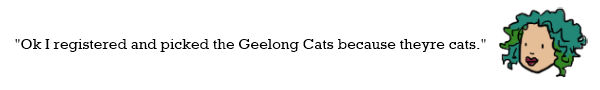 Xylo says "Ok I registered and picked the Geelong Cats because they’re cats."