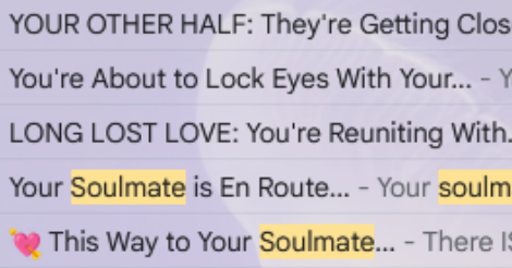 Another screen capture of Amandoll's inbox, this time the search included soul mate to group them up. The titles are like, "Your Other Half: They're Getting Close," "You're About To Lock Eyes With Your Soul Mate," "Your Soulmate is En Route."