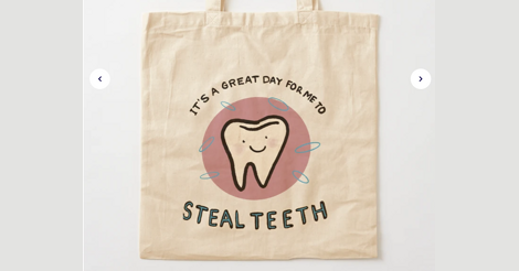 A redbubble product image showing my design on a canvas tote bag. The design has a smiling tooth in a pink circle. Surrounding it are the words: "it's a great day for me to steal teeth."